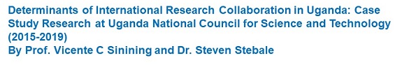 Determinants of International Research Collaboration in Uganda: Case Study Research Registered at Uganda National Council for Science and Technology