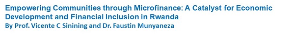 Empowering Communities through Microfinance: A Catalyst for Economic Development and Financial Inclusion in Rwanda